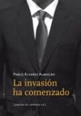 la invasion ha comenzado-pablo alvarez almagro-9788493767150 la invasion ha comenzado-pablo alvarez almagro-9788493767150