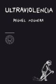 ultraviolencia-miguel noguera-9788493827250 ultraviolencia-miguel noguera-9788493827250