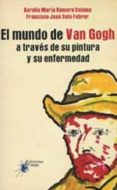 mundo de van gogh a traves de su pintura y su enfermedad-aurelia maria romero coloma-francisco jose soto febrer-9788494073250 mundo de van gogh a traves de su pintura y su enfermedad-aurelia maria romero coloma-francisco jose soto febrer-9788494073250