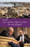 i jo quina culpa en tinc de tot plegat-jordi angusto-9788494079450 i jo quina culpa en tinc de tot plegat-jordi angusto-9788494079450