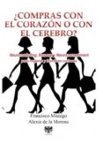 ¿compras con el corazon o con el cerebro?: neuromarketing, sensory, etc.-francisco misiego-alexia de la morena-9788494257650 ¿compras con el corazon o con el cerebro?: neuromarketing, sensory, etc.-francisco misiego-alexia de la morena-9788494257650