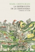 la destruccion de la cristiandad: europa 1517-1648-mark greengrass-9788494313950 la destruccion de la cristiandad: europa 1517-1648-mark greengrass-9788494313950