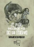 la piel que busca piel en su deriva-felipe benitez reyes-9788494567650 la piel que busca piel en su deriva-felipe benitez reyes-9788494567650