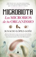 microbiota: los microbios de tu organismo-ignacio lopez-goñi-9788494778650 microbiota: los microbios de tu organismo-ignacio lopez-goñi-9788494778650