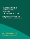 comprender venezuela, pensar la democracia: el colapso moral de l os intelectuales occidentales-carlos fernandez liria-9788495786050 comprender venezuela, pensar la democracia: el colapso moral de l os intelectuales occidentales-carlos fernandez liria-9788495786050