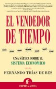 el vendedor de tiempo: una satira sobre el sistema economico-fernando trias de bes-9788495787750 el vendedor de tiempo: una satira sobre el sistema economico-fernando trias de bes-9788495787750