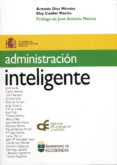 administracion inteligente (prologo de jose antonio marina)-antonio diaz mendez-eloy cuellar martin-9788495912350 administracion inteligente (prologo de jose antonio marina)-antonio diaz mendez-eloy cuellar martin-9788495912350