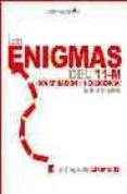 enigmas del 11-m: ¿conspiracion o negligencia?-luis del pino-9788496088450 enigmas del 11-m: ¿conspiracion o negligencia?-luis del pino-9788496088450