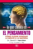 lo que cuenta es el pensamiento. como puede dominar la mente a la materia-david hamilton-9788496111950 lo que cuenta es el pensamiento. como puede dominar la mente a la materia-david hamilton-9788496111950