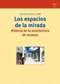los espacios de la mirada: historia de la arquitectura de museos-9788497043250 los espacios de la mirada: historia de la arquitectura de museos-9788497043250