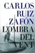 l ombra del vent-carlos ruiz zafon-9788497082150 l ombra del vent-carlos ruiz zafon-9788497082150