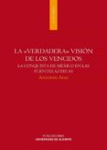 la verdadera vision de los vencidos: la conquista de mexico en la s fuentes aztecas-antonio aimi-9788497170550 la verdadera vision de los vencidos: la conquista de mexico en la s fuentes aztecas-antonio aimi-9788497170550