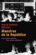 maestros de la republica: los otros santos, los otros martires-maria antonia iglesias-9788497349550 maestros de la republica: los otros santos, los otros martires-maria antonia iglesias-9788497349550