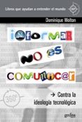 informar no es comunicar: contra la ideologia tecnologica-dominique wolton-9788497845250 informar no es comunicar: contra la ideologia tecnologica-dominique wolton-9788497845250