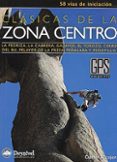 clasicas de la zona centro: 58 vias de iniciacion la pedriza, la cabrera, galayos, villarejo, el torozo, cerro del bu, pelayos de la presa, peñalara y navacerrada-daniel alcojor blanco-9788498291650 clasicas de la zona centro: 58 vias de iniciacion la pedriza, la cabrera, galayos, villarejo, el torozo, cerro del bu, pelayos de la presa, peñalara y navacerrada-daniel alcojor blanco-9788498291650
