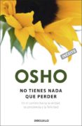 no tienes nada que perder: en el camino hacia la verdad, la conci encia y la felicidad-9788499080550 no tienes nada que perder: en el camino hacia la verdad, la conci encia y la felicidad-9788499080550