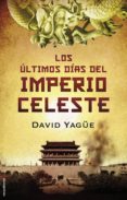 los ultimos dias del imperio celeste-david yagüe-9788499187150 los ultimos dias del imperio celeste-david yagüe-9788499187150