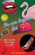 no me toques los 90-mike medianoche-9788499189550 no me toques los 90-mike medianoche-9788499189550
