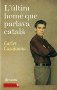 l ultim home que parlava catala-carles casajuana-9788499301150 l ultim home que parlava catala-carles casajuana-9788499301150
