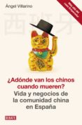 ¿adónde van los chinos cuando mueren? (ebook)-angel villarino-9788499922850 ¿adónde van los chinos cuando mueren? (ebook)-angel villarino-9788499922850