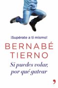 (pe) si puedes volar por que gatear: ¡superate a ti mismo!-bernabe tierno-9788499983950 (pe) si puedes volar por que gatear: ¡superate a ti mismo!-bernabe tierno-9788499983950
