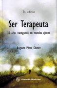 ser terapeuta. 30 años navegando en mundos ajenos-augusto perez gomez-9789589446850 ser terapeuta. 30 años navegando en mundos ajenos-augusto perez gomez-9789589446850