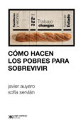 Descarga gratuita del libro Rapidshare CÓMO HACEN LOS POBRES PARA SOBREVIVIR 9789878012650 CHM ePub de JAVIER AUYERO, SOFÍA SERVIÁN en español