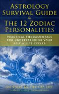 ASTROLOGY SURVIVAL GUIDE & THE 12 ZODIAC PERSONALITIES PRACTICAL FUNDAMENTALS FOR UNDERSTANDING YOUR SELF & LIFE CYCLES  (edición en inglés)