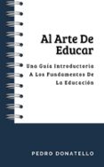 AL ARTE DE EDUCAR: UNA GUÍA INTRODUCTORIA A LOS FUNDAMENTOS DE LA EDUCACIÓN