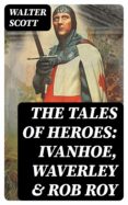Descarga un libro gratis THE TALES OF HEROES: IVANHOE, WAVERLEY & ROB ROY DJVU ePub FB2 (Spanish Edition)
