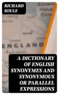 Descargas de libros de epub A DICTIONARY OF ENGLISH SYNONYMES AND SYNONYMOUS OR PARALLEL EXPRESSIONS 8596547028260 FB2