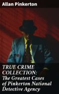 Descargar libros de texto completo gratis. TRUE CRIME COLLECTION: THE GREATEST CASES OF PINKERTON NATIONAL DETECTIVE AGENCY  (edición en inglés) PDF FB2 8596547670360