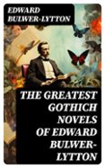 Descargar ebooks gratuitos para kindle uk THE GREATEST GOTHICH NOVELS OF EDWARD BULWER-LYTTON
				EBOOK (edición en inglés) de EDWARD BULWER-LYTTON  8596547729860