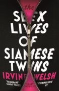 the sex lives of siamese twins-irvine welsh-9780099535560 the sex lives of siamese twins-irvine welsh-9780099535560
