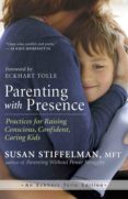 parenting with presence: practices for raising conscious, confident, caring kids-susan stiffelman-eckhart tolle-9781608683260 parenting with presence: practices for raising conscious, confident, caring kids-susan stiffelman-eckhart tolle-9781608683260