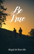BE TRUE