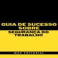 Descargar libros más vendidos pdf GUIA DE SUCESSO SOBRE SEGURANÇA DO TRABALHO
        EBOOK (edición en portugués) 9781991090560 (Spanish Edition) PDB de MAX EDITORIAL