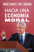 Los libros más vendidos descargar gratis HACIA UNA ECONOMÍA MORAL (Spanish Edition) de LÓPEZ OBRADOR ANDRÉS MANUEL