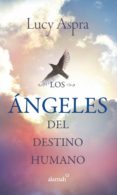 los ángeles del destino humano (ebook)-lucy aspra-9786071124760 los ángeles del destino humano (ebook)-lucy aspra-9786071124760
