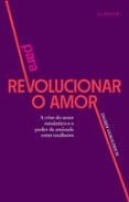 PARA REVOLUCIONAR O AMOR  (edición en portugués)