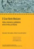 el gran norte mexicano: indios, misioneros y pobladores entre el mito y la historia (ebook)-salvador bernabeu albert-9788400088460 el gran norte mexicano: indios, misioneros y pobladores entre el mito y la historia (ebook)-salvador bernabeu albert-9788400088460