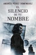el silencio de tu nombre-andres perez dominguez-9788401353260 el silencio de tu nombre-andres perez dominguez-9788401353260