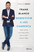 sobrevivir a los cuarenta: nada volvera a ser como antes pero lo mejor esta por llegar-frank blanco-9788408181460 sobrevivir a los cuarenta: nada volvera a ser como antes pero lo mejor esta por llegar-frank blanco-9788408181460