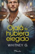 Audiolibros gratuitos con descarga de texto. OJALÁ TE HUBIERA ELEGIDO de WHITNEY G. 9788410070660