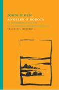 angeles o robots: la interioridad humana en la sociedad hipertecnologica-jordi pigem-9788415518860 angeles o robots: la interioridad humana en la sociedad hipertecnologica-jordi pigem-9788415518860