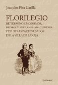 florilegio de terminos, modismos, dichos y refranes aragoneses y de otras partes usados en la villa de lanaja-9788415523260 florilegio de terminos, modismos, dichos y refranes aragoneses y de otras partes usados en la villa de lanaja-9788415523260