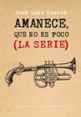 amanece, que no es poco (la serie)-josé luis cuerda martínez-9788415862260 amanece, que no es poco (la serie)-josé luis cuerda martínez-9788415862260