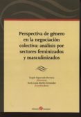 perspectiva de género en la negociación colectiva: análisis por s ectores feminizados y masculinizados-angela figueruelo burrieza-9788415923060 perspectiva de género en la negociación colectiva: análisis por s ectores feminizados y masculinizados-angela figueruelo burrieza-9788415923060