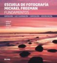 escuela de fotografía michael freeman-michael freeman-9788416138760 escuela de fotografía michael freeman-michael freeman-9788416138760