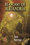 el ocaso de alejandria-jose barroso-9788416405060 el ocaso de alejandria-jose barroso-9788416405060